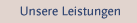 Unsere Leistungen