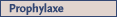Prophylaxe